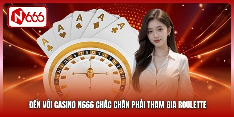Đến với Casino N666 chắc chắn phải tham gia Roulette