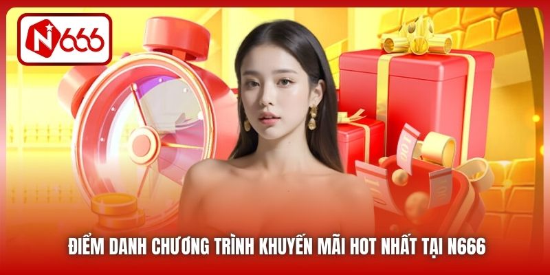 Điểm danh chương trình khuyến mãi hot nhất tại N666