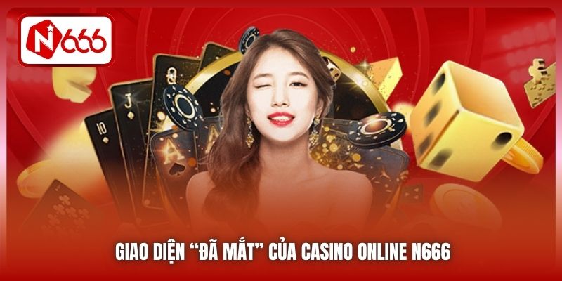 Giao diện “đã mắt” của Casino online N666