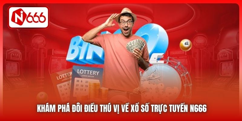 Khám phá đôi điều thú vị về xổ số trực tuyến N666