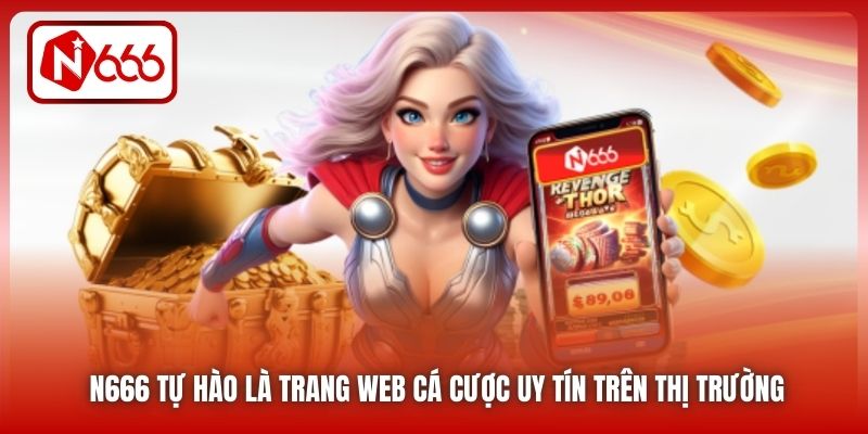 N666 tự hào là trang web cá cược uy tín trên thị trường