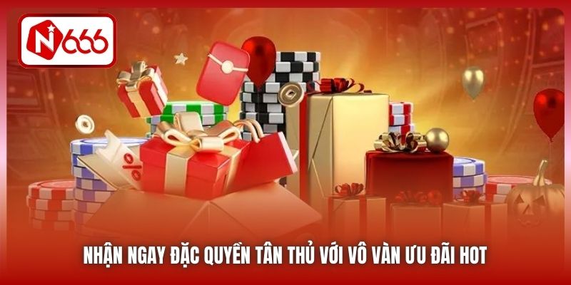 Nhận ngay đặc quyền tân thủ với vô vàn ưu đãi hot