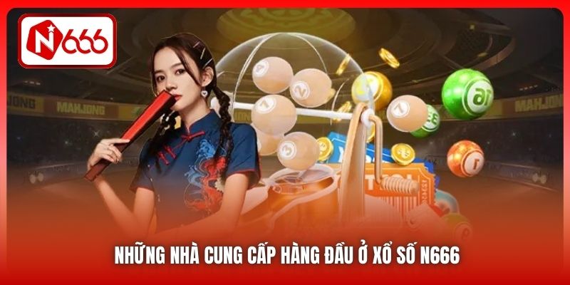 Những nhà cung cấp hàng đầu ở xổ số N666