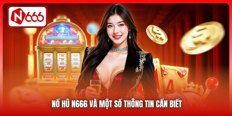 Nổ hũ N666 và một số thông tin cần biết