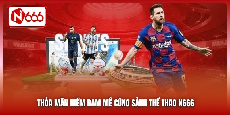 Thỏa mãn niềm đam mê cùng sảnh Thể thao N666