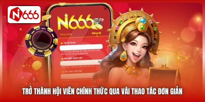 Trở thành hội viên chính thức qua vài thao tác đơn giản 