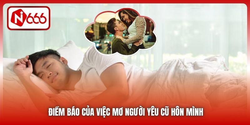 Điềm báo của việc mơ người yêu cũ hôn mình