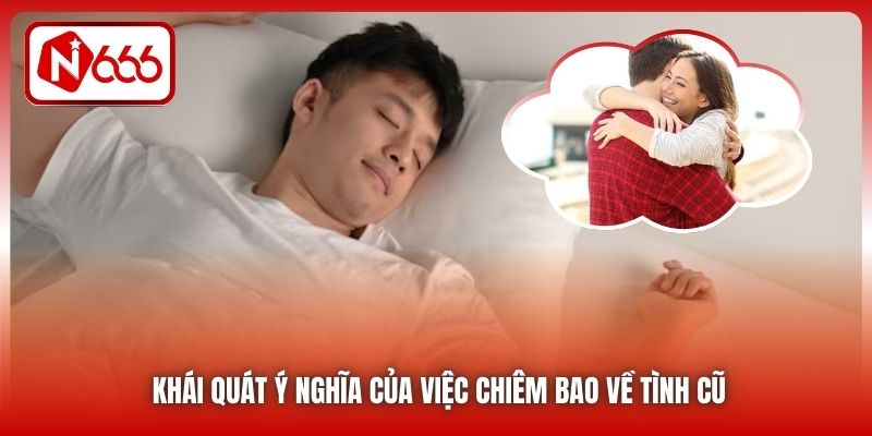 Khái quát ý nghĩa của việc chiêm bao về tình cũ