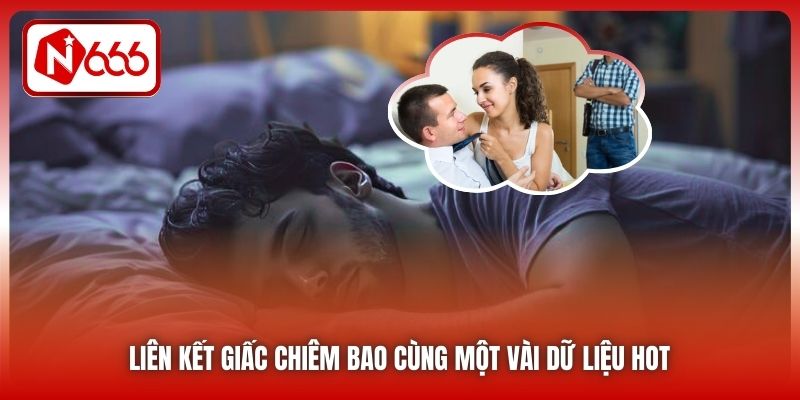 Liên kết giấc chiêm bao cùng một vài dữ liệu hot
