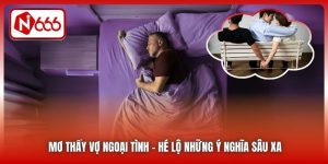 Mơ Thấy Vợ Ngoại Tình | Hé Lộ Những Ý Nghĩa Sâu Xa