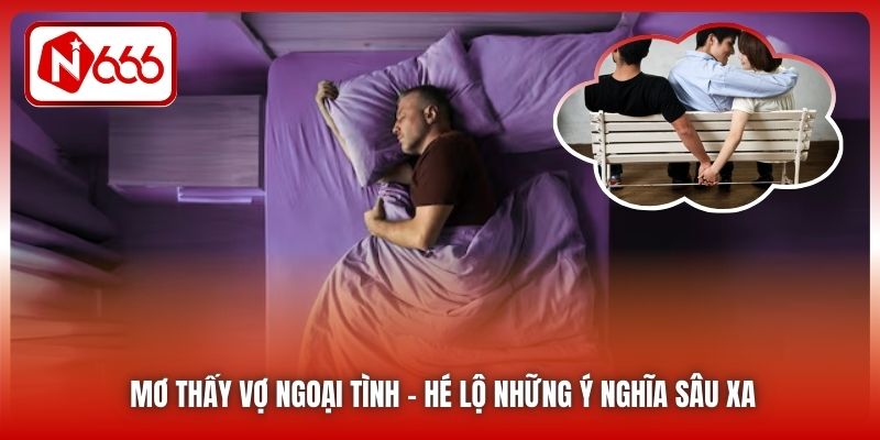 Mơ Thấy Vợ Ngoại Tình | Hé Lộ Những Ý Nghĩa Sâu Xa