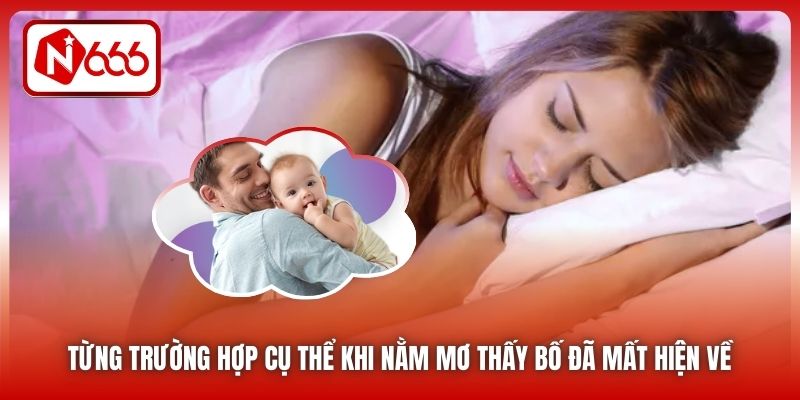 Từng trường hợp cụ thể khi nằm mơ thấy bố đã mất hiện về